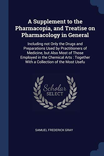 9781376628456: A Supplement to the Pharmacopia, and Treatise on Pharmacology in General: Including not Only the Drugs and Preparations Used by Practitioners of ... Together With a Collection of the Most Usefu
