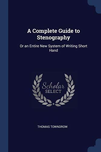 Stock image for A Complete Guide to Stenography: Or an Entire New System of Writing Short Hand for sale by WorldofBooks