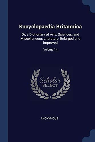9781376634600: Encyclopaedia Britannica: Or, a Dictionary of Arts, Sciences, and Miscellaneous Literature, Enlarged and Improved; Volume 14