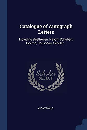 9781376636680: Catalogue of Autograph Letters: Including Beethoven, Haydn, Schubert, Goethe, Rousseau, Schiller ..