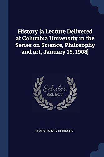 9781376637588: History [a Lecture Delivered at Columbia University in the Series on Science, Philosophy and art, January 15, 1908]