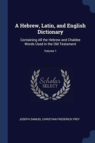9781376640052: HEBREW LATIN & ENGLISH DICT: Containing All the Hebrew and Chaldee Words Used in the Old Testament; Volume 1