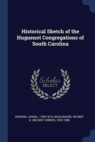 9781376645576: Historical Sketch of the Huguenot Congregations of South Carolina