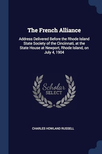 9781376650501: The French Alliance: Address Delivered Before the Rhode Island State Society of the Cincinnati, at the State House at Newport, Rhode Island, on July 4, 1904