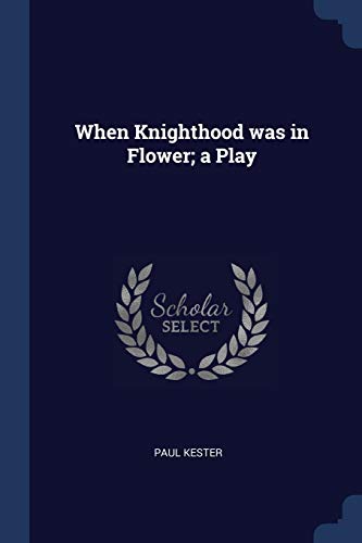 Stock image for When Knighthood was in Flower; a Play for sale by California Books