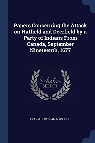 9781376661804: Papers Concerning the Attack on Hatfield and Deerfield by a Party of Indians From Canada, September Nineteenth, 1677