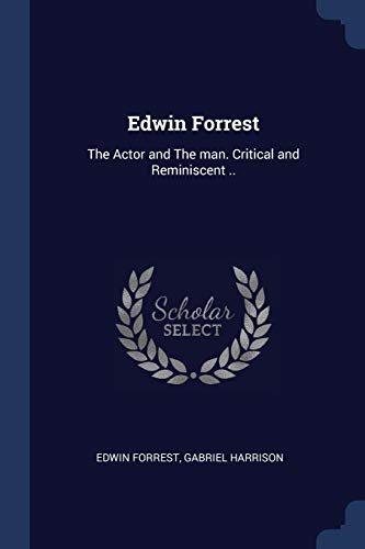9781376668391: Edwin Forrest: The Actor and The man. Critical and Reminiscent ..