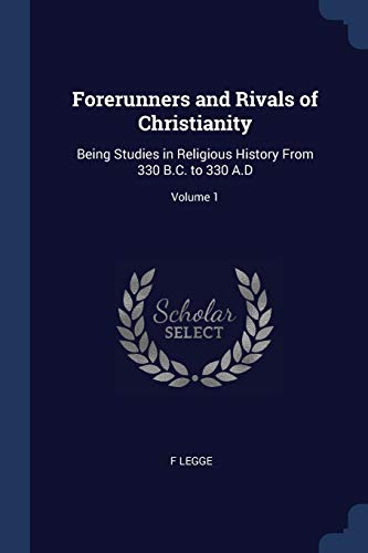 9781376677188: Forerunners and Rivals of Christianity: Being Studies in Religious History From 330 B.C. to 330 A.D; Volume 1