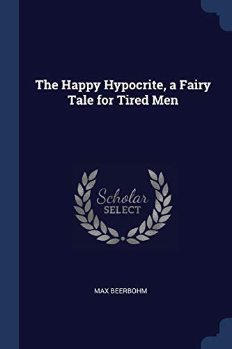9781376678598: The Happy Hypocrite, a Fairy Tale for Tired Men