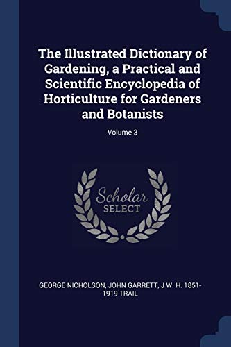 9781376680423: The Illustrated Dictionary of Gardening, a Practical and Scientific Encyclopedia of Horticulture for Gardeners and Botanists; Volume 3