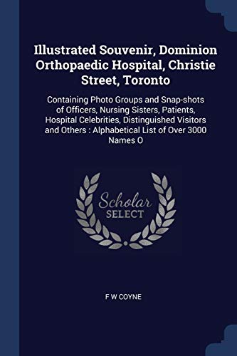 9781376680447: Illustrated Souvenir, Dominion Orthopaedic Hospital, Christie Street, Toronto: Containing Photo Groups and Snap-shots of Officers, Nursing Sisters, ... : Alphabetical List of Over 3000 Names O