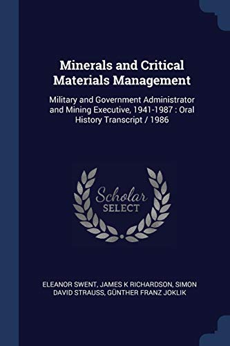 9781376684506: Minerals and Critical Materials Management: Military and Government Administrator and Mining Executive, 1941-1987 : Oral History Transcript / 1986