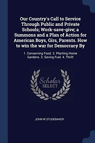 Beispielbild fr Our Country's Call to Service Through Public and Private Schools; Work-save-give; a Summons and a Plan of Action for American Boys, Girs, Parents. How zum Verkauf von ThriftBooks-Dallas