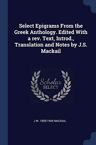 Beispielbild fr Select Epigrams From the Greek Anthology. Edited With a rev. Text, Introd., Translation and Notes by J.S. Mackail zum Verkauf von Atticus Books