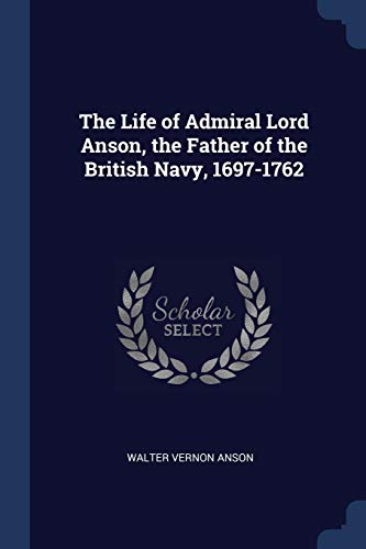 Stock image for The Life of Admiral Lord Anson, the Father of the British Navy, 1697-1762 for sale by Buchpark