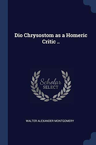 9781376712179: Dio Chrysostom as a Homeric Critic ..