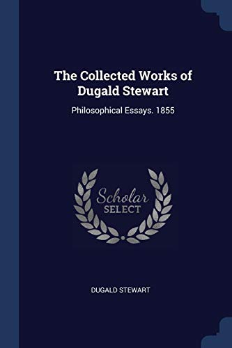 9781376714395: The Collected Works of Dugald Stewart: Philosophical Essays. 1855