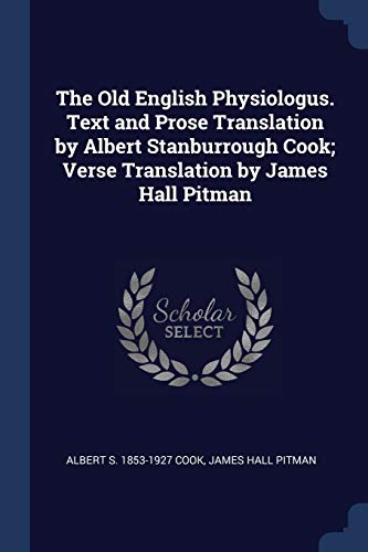 9781376730227: The Old English Physiologus. Text and Prose Translation by Albert Stanburrough Cook; Verse Translation by James Hall Pitman