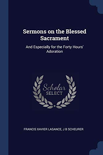 Beispielbild fr Sermons on the Blessed Sacrament: And Especially for the Forty Hours' Adoration zum Verkauf von WorldofBooks