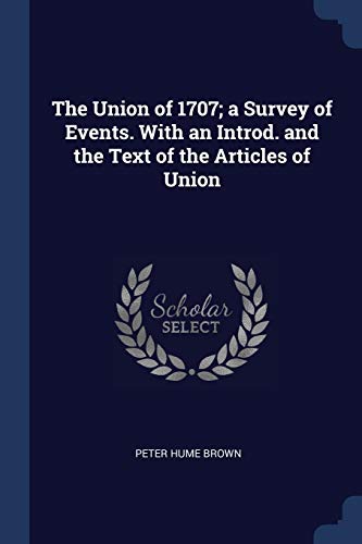 9781376735611: The Union of 1707; a Survey of Events. With an Introd. and the Text of the Articles of Union