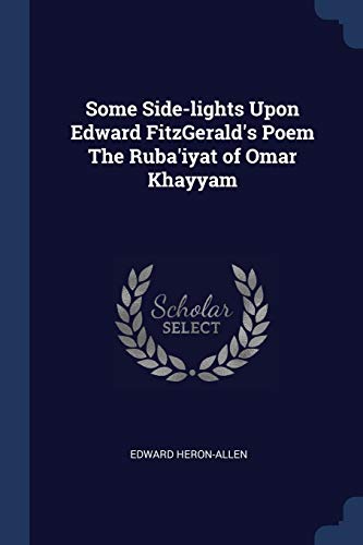 9781376742206: Some Side-lights Upon Edward FitzGerald's Poem The Ruba'iyat of Omar Khayyam