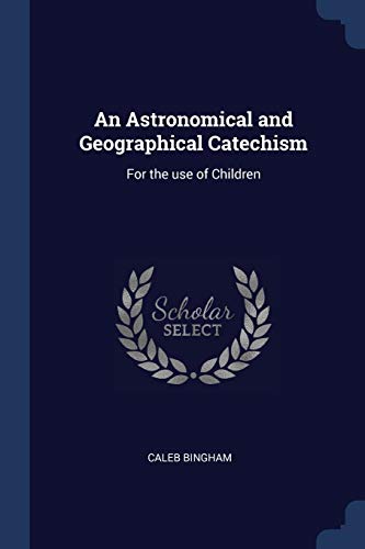 9781376743227: An Astronomical and Geographical Catechism: For the use of Children