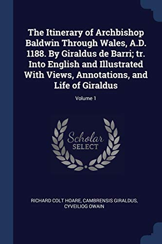 9781376746204: The Itinerary of Archbishop Baldwin Through Wales, A.D. 1188. By Giraldus de Barri; tr. Into English and Illustrated With Views, Annotations, and Life of Giraldus; Volume 1
