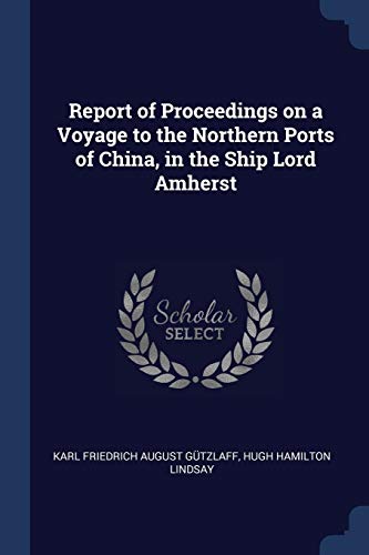 9781376753547: Report of Proceedings on a Voyage to the Northern Ports of China, in the Ship Lord Amherst