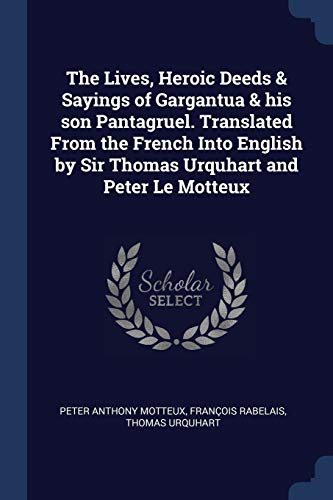 Stock image for The Lives, Heroic Deeds & Sayings of Gargantua & his son Pantagruel. Translated From the French Into English by Sir Thomas Urquhart and Peter Le Motteux for sale by Books Unplugged