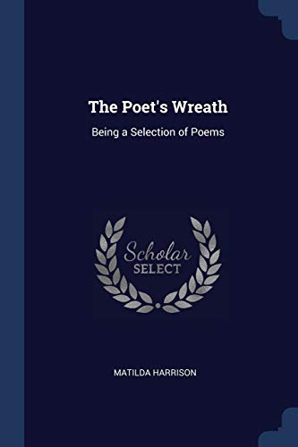 Stock image for The Poet's Wreath: Being a Selection of Poems for sale by ALLBOOKS1