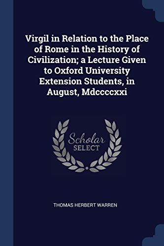 9781376794502: Virgil in Relation to the Place of Rome in the History of Civilization; a Lecture Given to Oxford University Extension Students, in August, Mdccccxxi