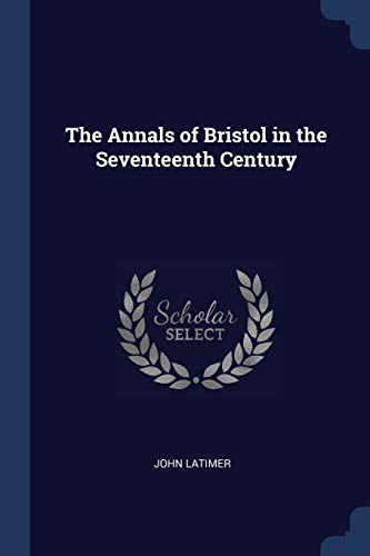 Beispielbild fr The Annals of Bristol in the Seventeenth Century zum Verkauf von WorldofBooks