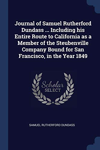 9781376802719: Journal of Samuel Rutherford Dundass ... Including his Entire Route to California as a Member of the Steubenville Company Bound for San Francisco, in the Year 1849