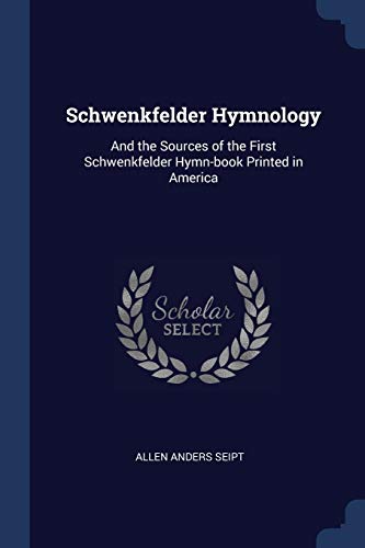 9781376803228: Schwenkfelder Hymnology: And the Sources of the First Schwenkfelder Hymn-book Printed in America