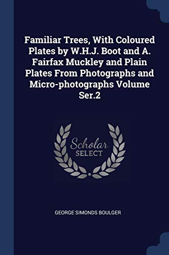9781376825640: Familiar Trees, With Coloured Plates by W.H.J. Boot and A. Fairfax Muckley and Plain Plates From Photographs and Micro-photographs Volume Ser.2