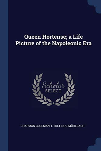 9781376832747: Queen Hortense; A Life Picture of the Napoleonic Era