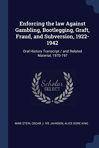 Stock image for Enforcing the law Against Gambling, Bootlegging, Graft, Fraud, and Subversion, 1922-1942: Oral History Transcript / and Related Material, 1970-197 for sale by Books Puddle
