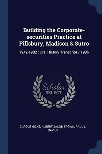 Imagen de archivo de Building the Corporate-securities Practice at Pillsbury, Madison & Sutro: 1942-1982: Oral History Transcript / 1986 a la venta por California Books