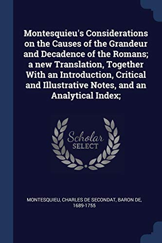 9781376862812: Montesquieu's Considerations on the Causes of the Grandeur and Decadence of the Romans; a new Translation, Together With an Introduction, Critical and Illustrative Notes, and an Analytical Index;