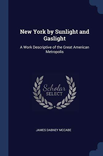 9781376869170: New York by Sunlight and Gaslight: A Work Descriptive of the Great American Metropolis