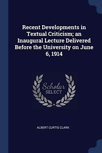 9781376873726: Recent Developments in Textual Criticism; an Inaugural Lecture Delivered Before the University on June 6, 1914