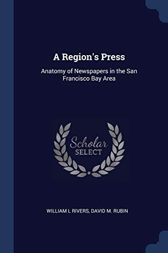 9781376879223: A Region's Press: Anatomy of Newspapers in the San Francisco Bay Area