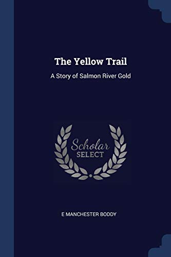 9781376885750: The Yellow Trail: A Story of Salmon River Gold