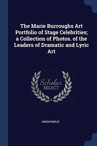 9781376888966: The Marie Burroughs Art Portfolio of Stage Celebrities; a Collection of Photos. of the Leaders of Dramatic and Lyric Art