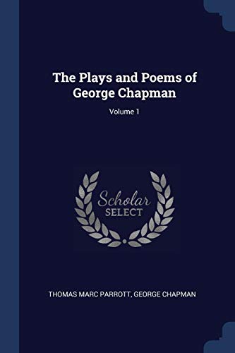 9781376893403: The Plays and Poems of George Chapman; Volume 1