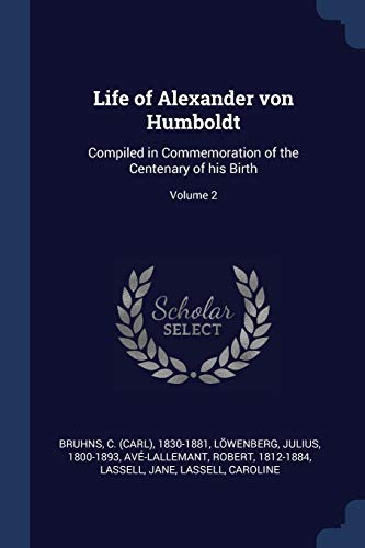 Imagen de archivo de Life of Alexander von Humboldt: Compiled in Commemoration of the Centenary of his Birth; Volume 2 a la venta por California Books