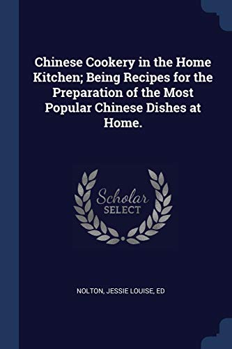 Stock image for Chinese Cookery in the Home Kitchen; Being Recipes for the Preparation of the Most Popular Chinese Dishes at Home. for sale by ThriftBooks-Atlanta