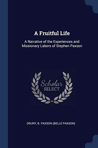 Stock image for A Fruitful Life: A Narrative of the Experiences and Missionary Labors of Stephen Paxson for sale by Bookmonger.Ltd