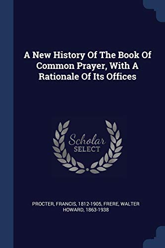 9781376915396: A New History Of The Book Of Common Prayer, With A Rationale Of Its Offices