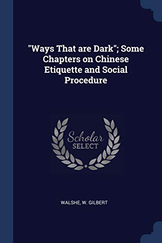 Beispielbild fr Ways That are Dark; Some Chapters on Chinese Etiquette and Social Procedure zum Verkauf von ThriftBooks-Atlanta